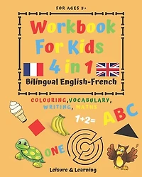 Children's Activity Book 4-in-1 Bilingual English-French: Colouring, Vocabulary, Writing and Maths: Crafts & Games for Kids aged 5 and above