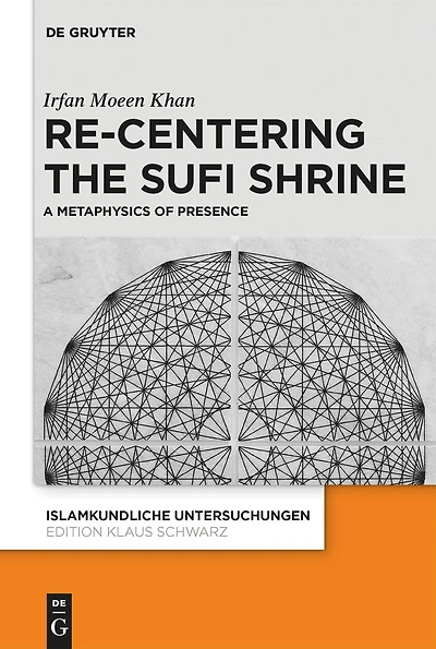 Re-centering the Sufi Shrine: A Metaphysics of Presence
