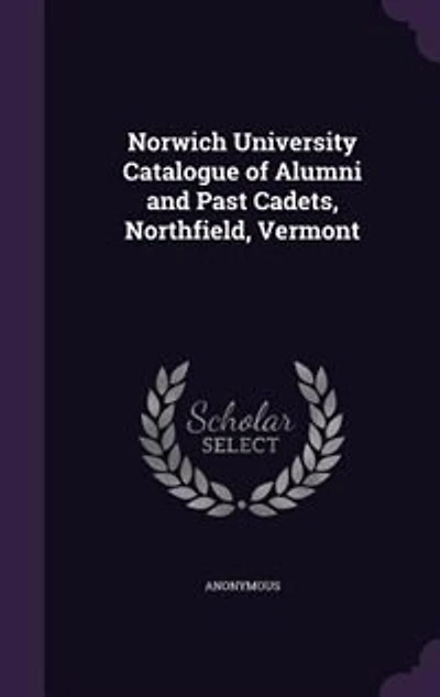 Norwich University Catalogue of Alumni and Past Cadets, Northfield, Vermont