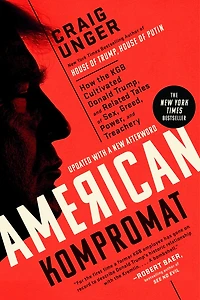 American Kompromat: How the KGB Cultivated Donald Trump, and Related Tales of Sex, Greed, Power, Treachery