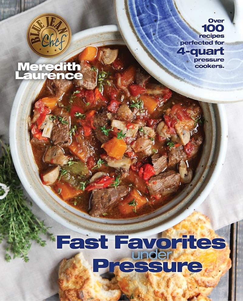 fast Favorites Under Pressure: 4-Quart Pressure Cooker recipes and tips for easy meals by Blue Jean Chef, Meredith Laurence
