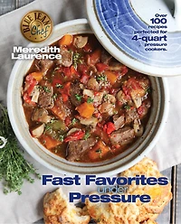 fast Favorites Under Pressure: 4-Quart Pressure Cooker recipes and tips for easy meals by Blue Jean Chef, Meredith Laurence