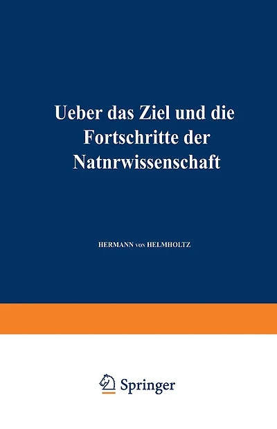 Ueber das Ziel und die Fortschritte der Naturwissenschaft: Eröffnungsrede für die Naturforscherversammlung zu Innsbruck 1869