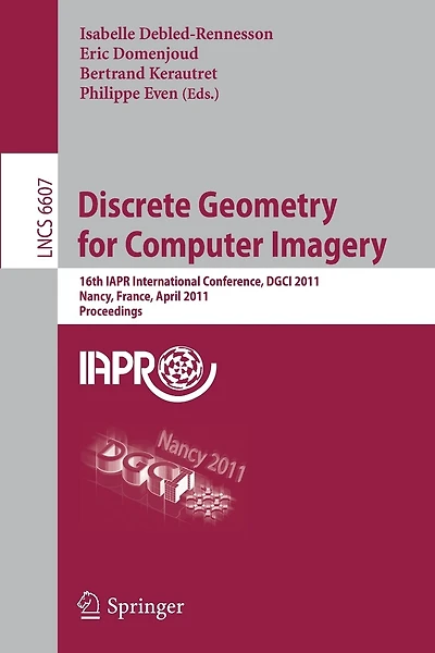Discrete Geometry for Computer Imagery: 16th IAPR International Conference, DGCI 2011, Nancy, France, April 6-8, 2011, Proceedings