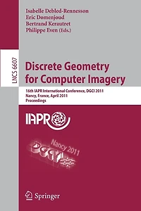 Discrete Geometry for Computer Imagery: 16th IAPR International Conference, DGCI 2011, Nancy, France, April 6-8, 2011, Proceedings