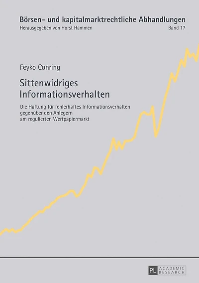 Sittenwidriges Informationsverhalten: Die Haftung fuer fehlerhaftes Informationsverhalten gegenueber den Anlegern am regulierten Wertpapiermarkt