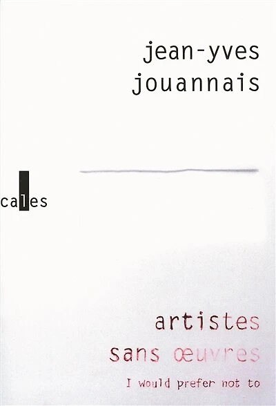 Artistes sans oeuvres : I would prefer not to: I would prefer not to