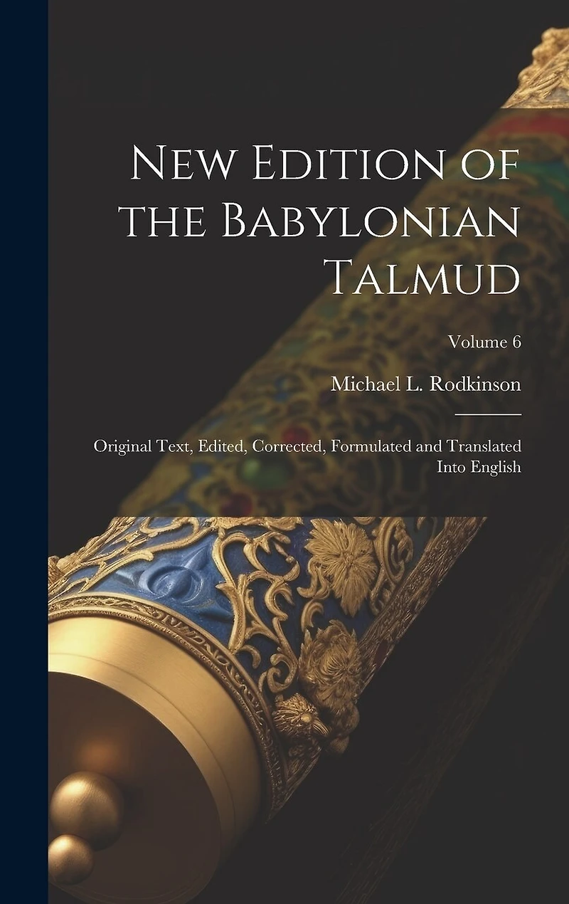 New Edition of the Babylonian Talmud; Original Text, Edited, Corrected
