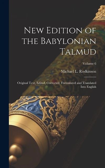 New Edition of the Babylonian Talmud; Original Text, Edited, Corrected
