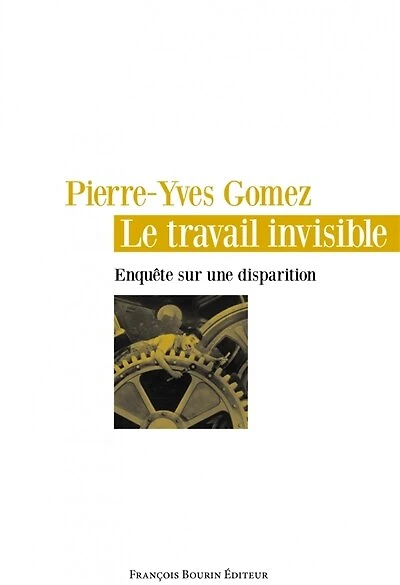 Le travail invisible : enquête sur une disparition: enquête sur une disparition
