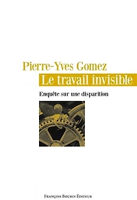 Le travail invisible : enquête sur une disparition: enquête sur une disparition