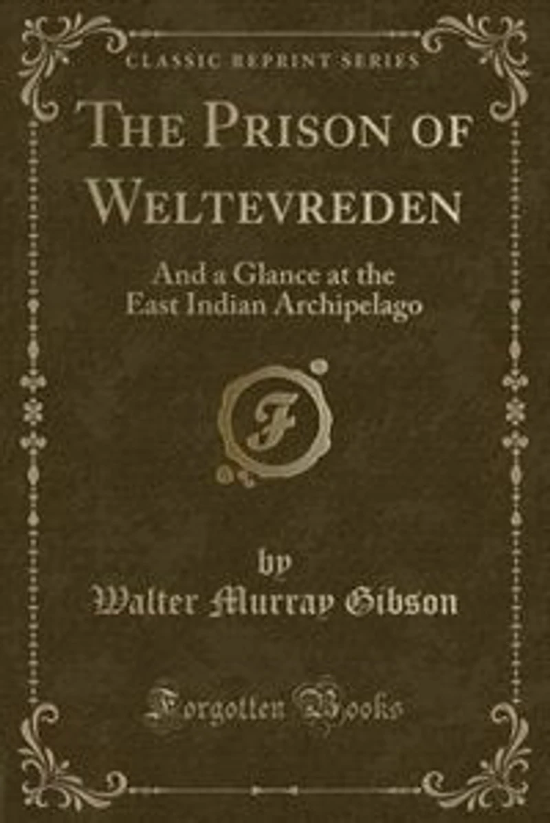 the Prison of Weltevreden: And a Glance at East Indian Archipelago (Classic Reprint)