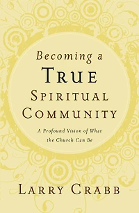 Becoming A True Spiritual Community: Profound Vision Of What The Church Can Be