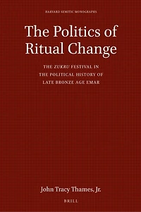 The Politics of Ritual Change: The zukru Festival in the Political History of Late Bronze Age Emar