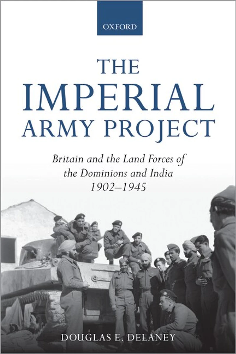 The Imperial Army Project: Britain And Land Forces Of Dominions India, 1902-1945