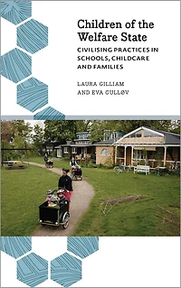 Children Of The Welfare State: Civilising Practices Schools, Childcare And Families