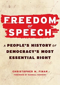 Freedom of Speech: A People’s History Democracy’s Most Essential Right