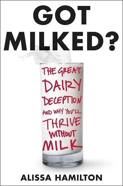 GOT MILKED: The Great Dairy Deception And Why You'll Thrive Without Milk