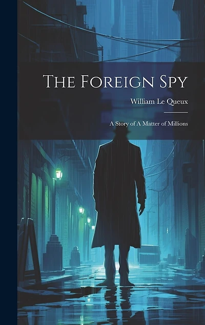 The Foreign Spy: A Story of A Matter of Millions
