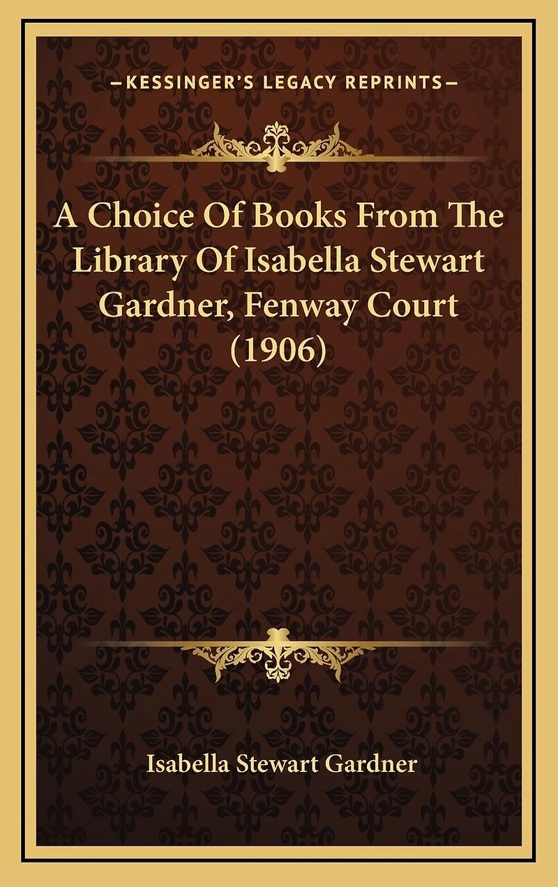 A Choice Of Books From The Library Of Isabella Stewart Gardner, Fenway Court (1906)