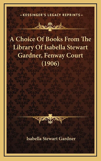 A Choice Of Books From The Library Of Isabella Stewart Gardner, Fenway Court (1906)