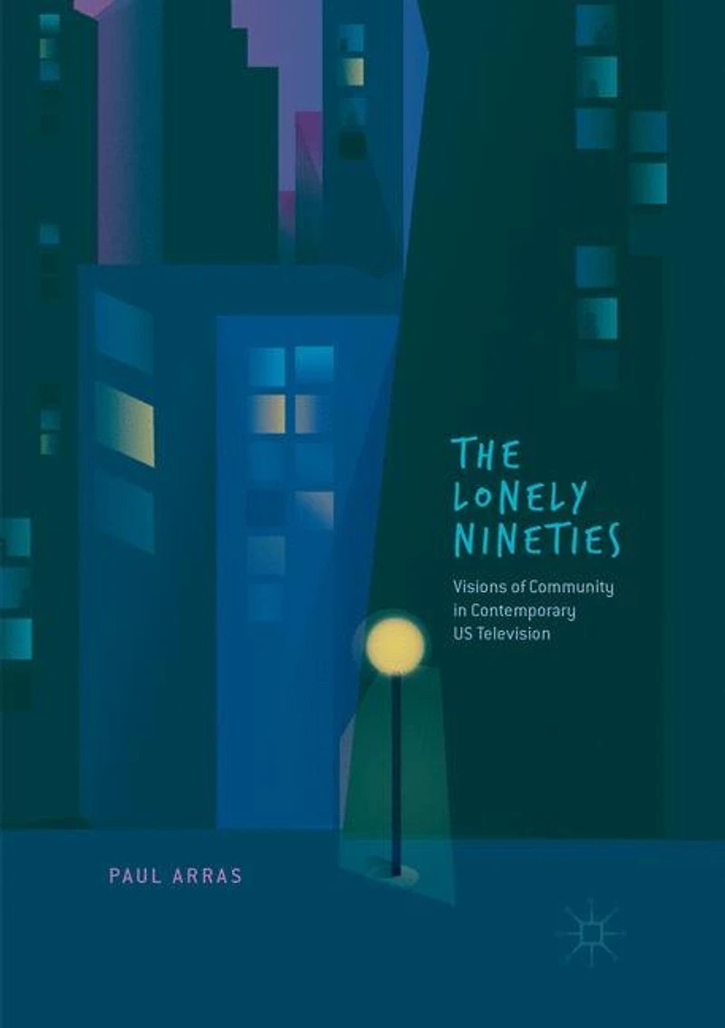 The Lonely Nineties: Visions Of Community Contemporary Us Television