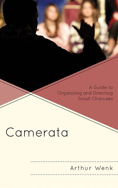 Camerata: A Guide To Organizing And Directing Small Choruses