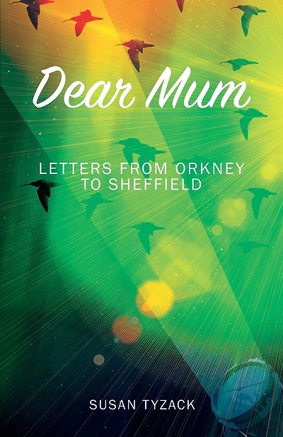 Dear Mum: Letters from Orkney to Sheffield