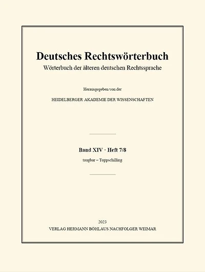 Deutsches Rechtswörterbuch: Wörterbuch der älteren deutschen Rechtssprache. Band XIV, Heft 7/8 - taugbar – Toppschilling