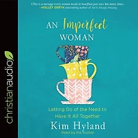 An Imperfect Woman: Letting Go Of The Need To Have It All Together
