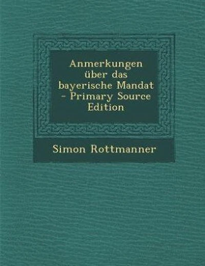 Anmerkungen über das bayerische Mandat - Primary Source Edition