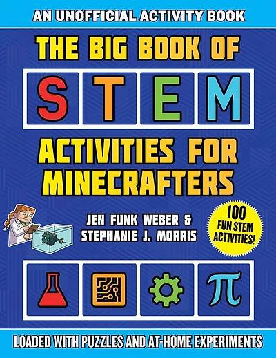 The Big Book of STEM Activities for Minecrafters: An Unofficial Activity Book—Loaded with Puzzles and At-Home Experiments