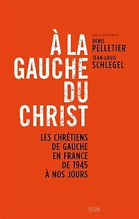 à la gauche du Christ: les chrétiens de en France 1945 nos jours
