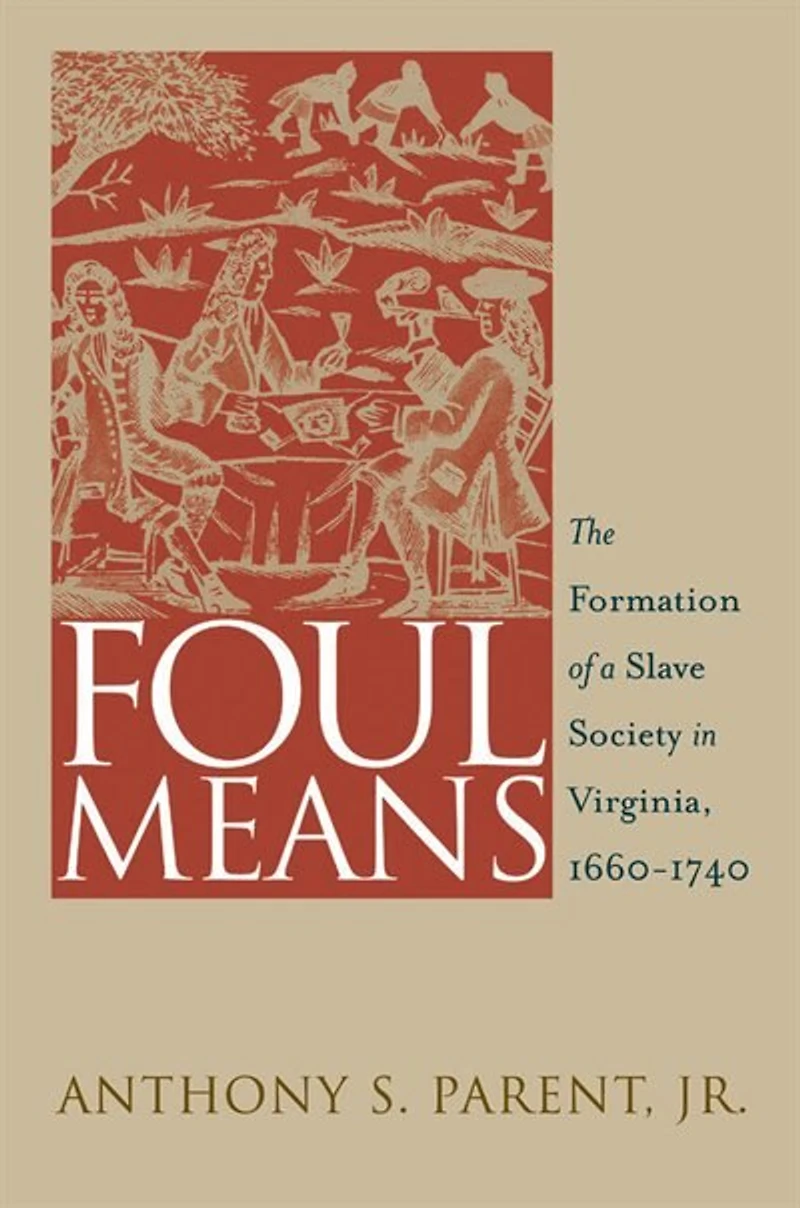 Foul Means: The Formation Of A Slave Society Virginia, 1660-1740