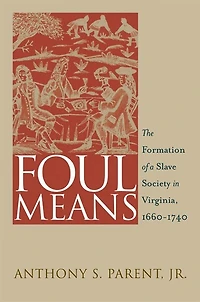 Foul Means: The Formation Of A Slave Society Virginia, 1660-1740