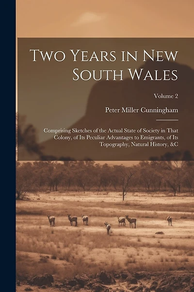 Two Years in New South Wales: Comprising Sketches of the Actual State of Society in That Colony, of Its Peculiar Advantages to Emigrants, of Its Topography, Natural History, � Volume 2