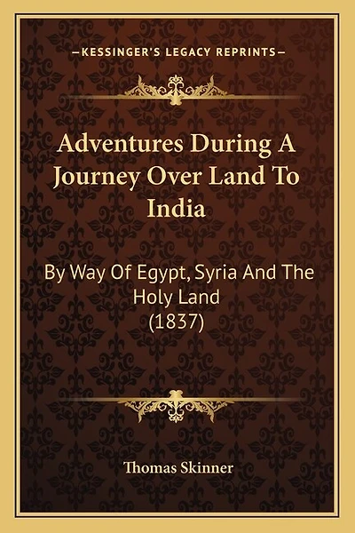 Adventures During A Journey Over Land To India: By Way Of Egypt, Syria And The Holy Land (1837)