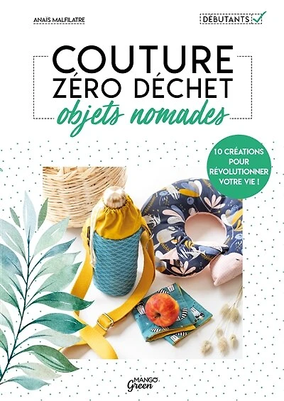 Couture zéro déchet, objets nomades: 10 créations pour révolutionner votre vie !