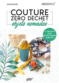 Couture zéro déchet, objets nomades: 10 créations pour révolutionner votre vie !