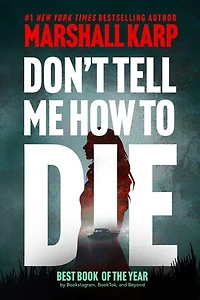 Don’t Tell Me How to Die: A Novel