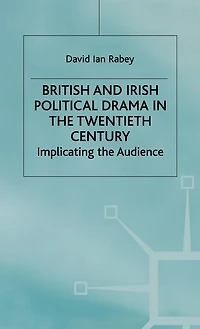 British and Irish Political Drama in the Twentieth Century: Implicating the Audience