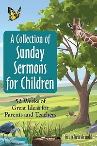 A Collection of Sunday Sermons for Children: 52 Weeks of Great Ideas for Parents and Teachers