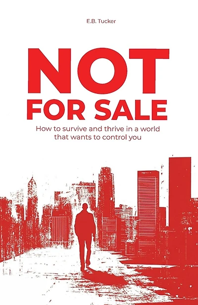 Not For Sale: How To Survive and Thrive In a World That Wants to Control You