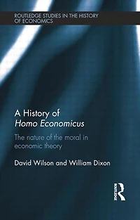 A History Of Homo Economicus: The Nature Moral Economic Theory