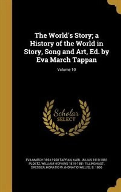 The World's Story; a History of the World in Story, Song and Art