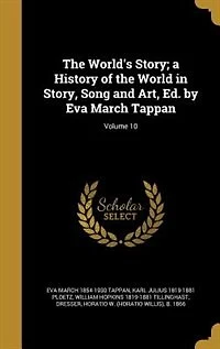 The World's Story; a History of the World in Story, Song and Art