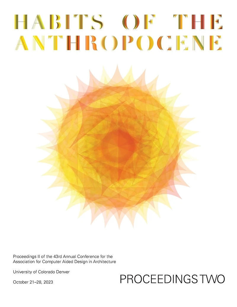 ACADIA 2023 Habits of the Anthropocene Proceedings Volume 2: Scarcity and Abundance in a Post-Material Economy: Projects Catalog of the 43rd Annual Conference of the Association for Computer Aided Design in Architecture