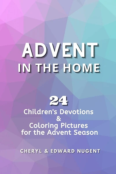 Advent in the Home: 24 Children's Devotions and Coloring Pages for the Advent Season