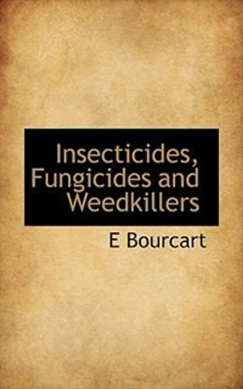 Insecticides, Fungicides and Weedkillers: A Practical Manual on the Diseases of Plants Their Remedies, for Use Manufacturing Chemi