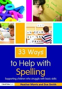 33 Ways to Help with Spelling: Supporting Children who Struggle Basic Skills